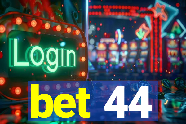 bet 44